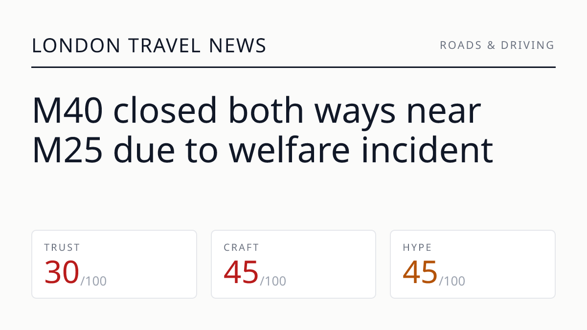 M40 closed both ways near M25 due to welfare incident